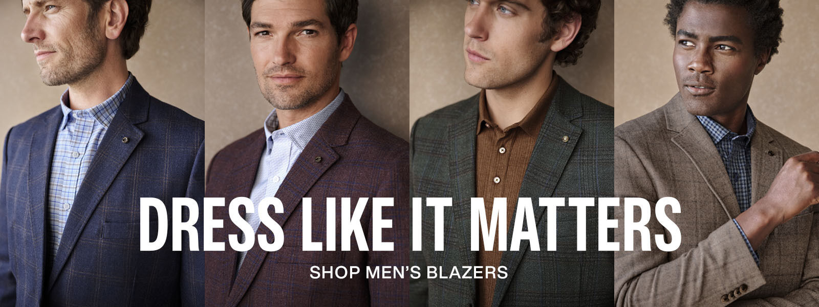 Banner of four men in blazers and dress shirts with text that reads Dress Like It Matters, Shop Men's Blazers.